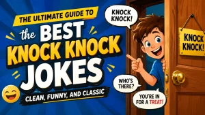 The Ultimate Guide to the Best Knock Knock Jokes Clean, Funny, and Classic